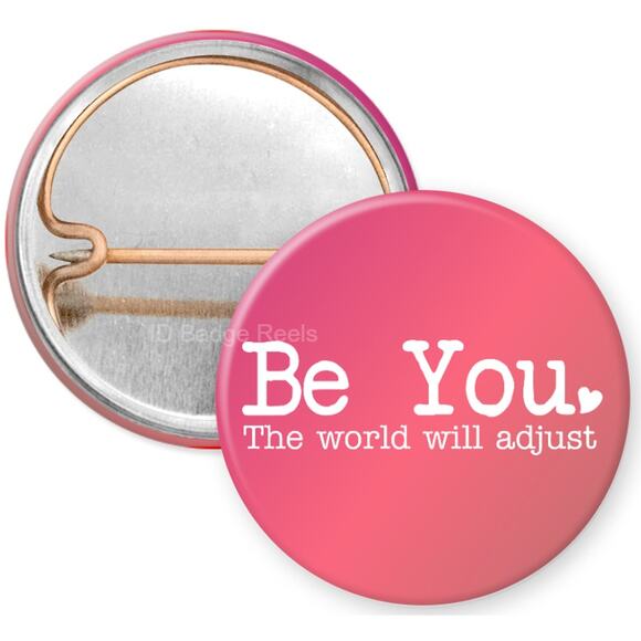 Be You The World Will Adjust 1" Pinback Button * Motivational * Positive * 3/$10 - Picture 1 of 4